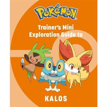 Pok矇mon: Trainer’s Mini Exploration Guide to Kalos