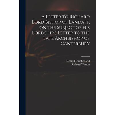 A Letter to Richard Lord Bishop of Landaff, on the Subject of His Lordship's Letter to the Late Archbishop of Canterbury | 拾書所