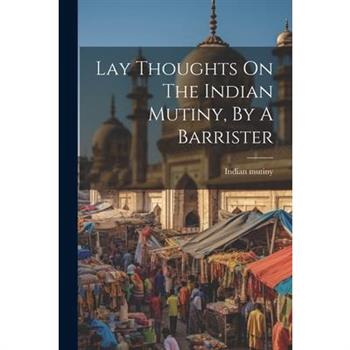 Lay Thoughts On The Indian Mutiny, By A Barrister