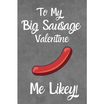 To My Big Sausage Valentine I Likey!