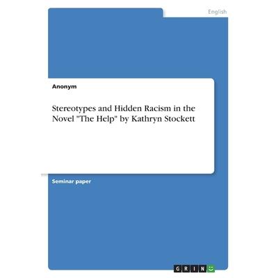 Stereotypes and Hidden Racism in the Novel The Help by Kathryn Stockett