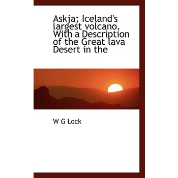 Askja; Iceland’s Largest Volcano. with a Description of the Great Lava Desert in the