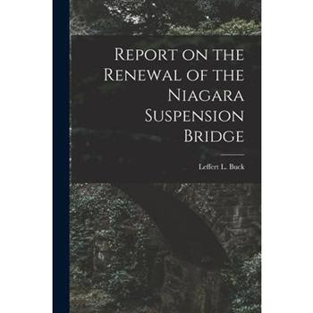 Report on the Renewal of the Niagara Suspension Bridge [microform]