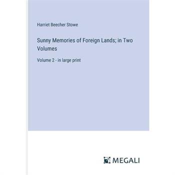 Sunny Memories of Foreign Lands; in Two Volumes