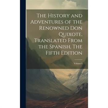 The History and Adventures of the Renowned Don Quixote, Translated from the Spanish, The Fifth Edition; Volume I