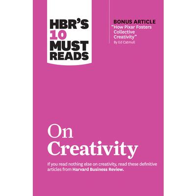 Hbr’s 10 Must Reads on Creativity (with Bonus Article ”how Pixar Fosters Collective Creativity” by Ed Catmull)