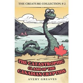 The Clash of the Canadian Cryptids (The Creation Collection, Book 2)