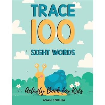 Trace 100 Sight Words; Activity Book for Kids, Ages 4 - 8 years