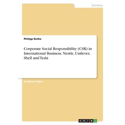 Corporate Social Responsibility (CSR) in International Business. Nestle, Unilever, Shell and Tesla