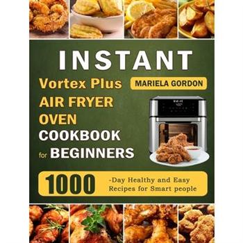 Instant Vortex Plus Air Fryer Oven Cookbook for Beginners