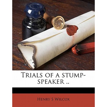 Trials of a Stump-Speaker ..
