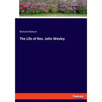 The Life of Rev. John Wesley